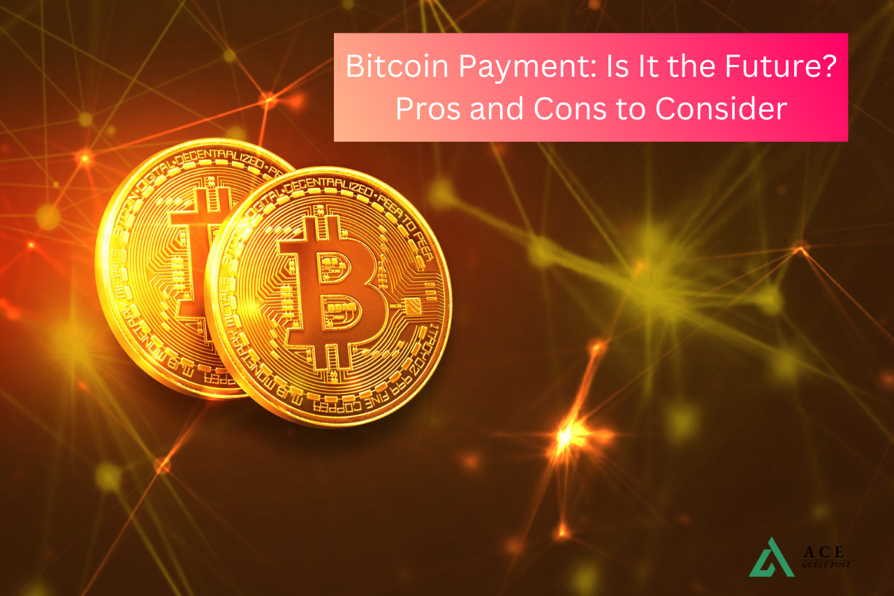 Bitcoin Payment Is It the Future? Pros and Cons to Consider Ace